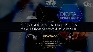 7 tendances en hausse en transformation digitale