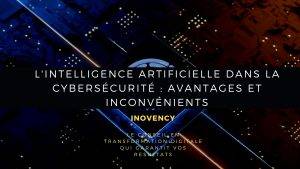 L'intelligence artificielle dans la cybersécurité Avantages et inconvénients